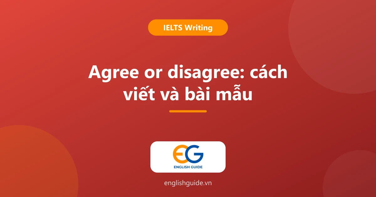 Agree or disagree IELTS Writing Task 2: chọn hướng, viết thesis, cụm từ và bài mẫu