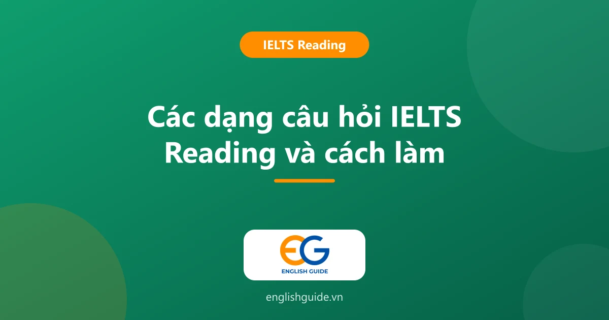 Các dạng câu hỏi IELTS Reading: nhận diện nhanh và cách làm từng dạng