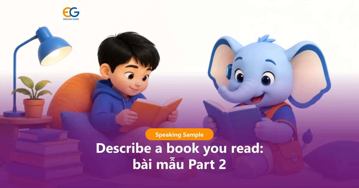 Describe a book you read: 2 bài mẫu IELTS Speaking Part 2, từ vựng và câu hỏi Part 3
