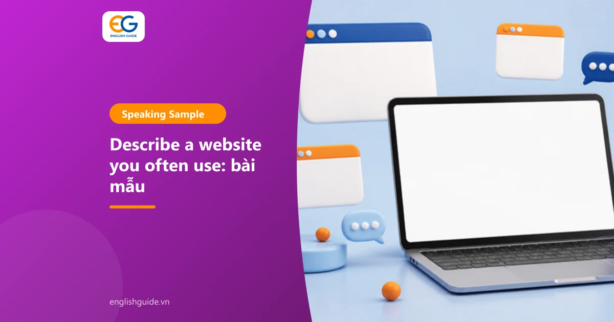 Describe a website you often use: 2 bài mẫu IELTS Speaking Part 2, từ vựng và câu hỏi Part 3