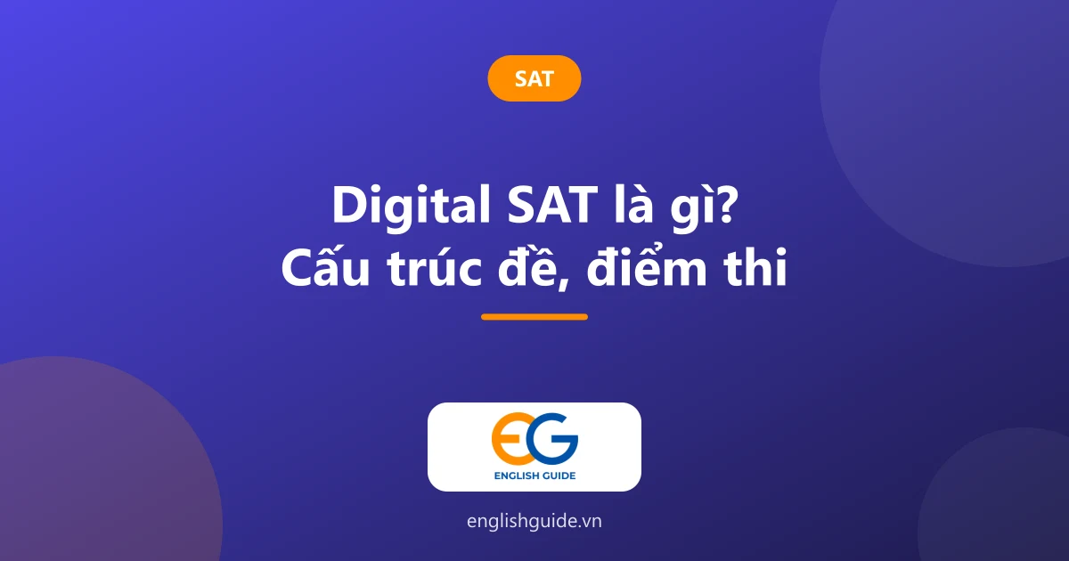 Digital SAT là gì? Cấu trúc đề, cách tính điểm và cách đăng ký thi tại Việt Nam