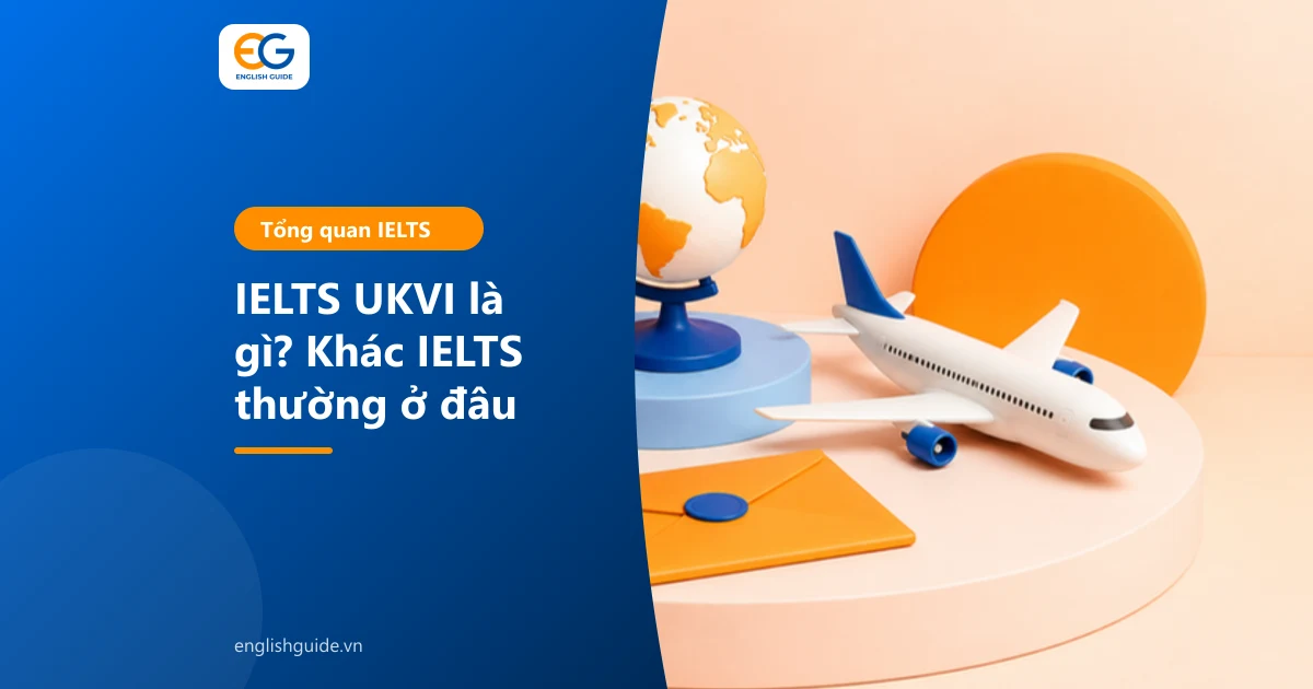 IELTS UKVI là gì? Khác IELTS thường ở đâu, visa Anh nào cần, lệ phí và nơi thi ở Việt Nam (cập nhật 10/2026)