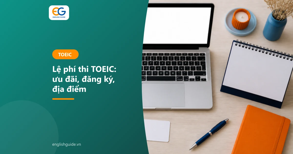 Lệ phí thi TOEIC 2026: cách xem đúng mức phí, ưu đãi sinh viên, đăng ký online, lịch và địa điểm thi