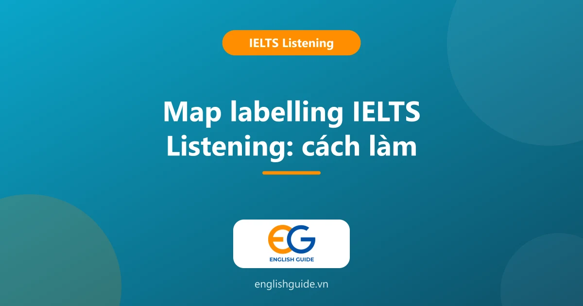 Map labelling IELTS Listening: từ vựng chỉ đường, 6 bước làm bài và bài mẫu có giải thích